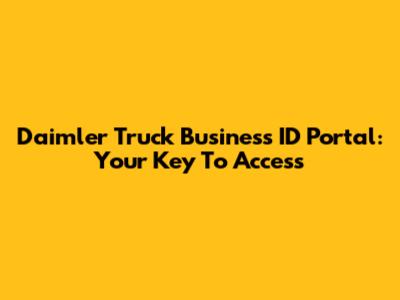 Daimler Truck Business ID Portal: Your Key To Access