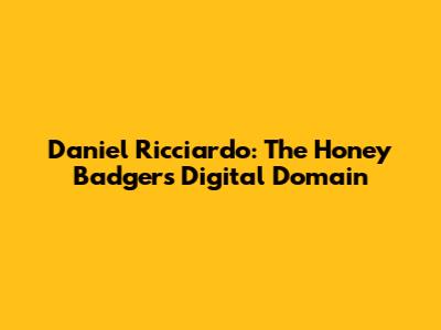 Daniel Ricciardo: The Honey Badger's Digital Domain