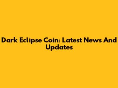 Dark Eclipse Coin: Latest News And Updates