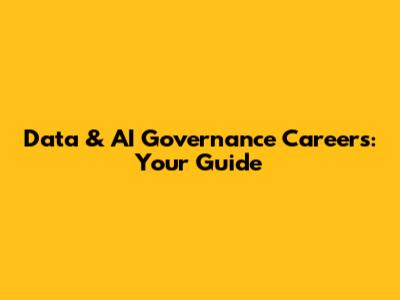 Data & AI Governance Careers: Your Guide