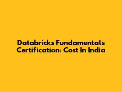 Databricks Fundamentals Certification: Cost In India