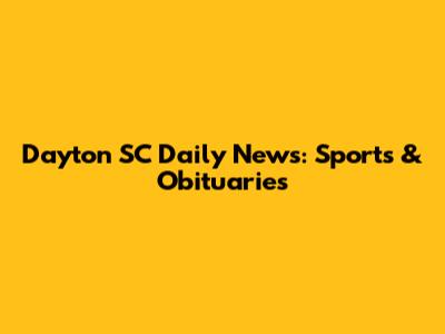 Dayton SC Daily News: Sports & Obituaries
