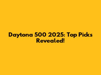 Daytona 500 2025: Top Picks Revealed!