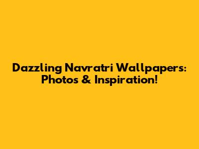 Dazzling Navratri Wallpapers: Photos & Inspiration!