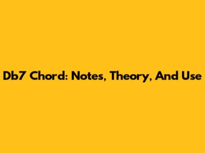 Db7 Chord: Notes, Theory, And Use