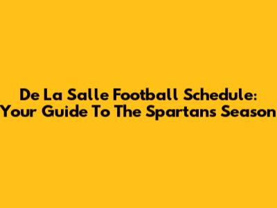 De La Salle Football Schedule: Your Guide To The Spartans' Season