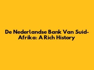 De Nederlandse Bank Van Suid-Afrika: A Rich History