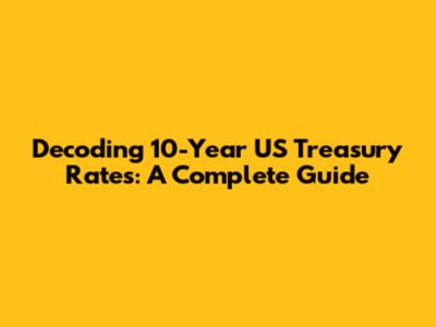 Decoding 10-Year US Treasury Rates: A Complete Guide
