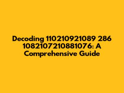 Decoding 110210921089 286 1082107210881076: A Comprehensive Guide