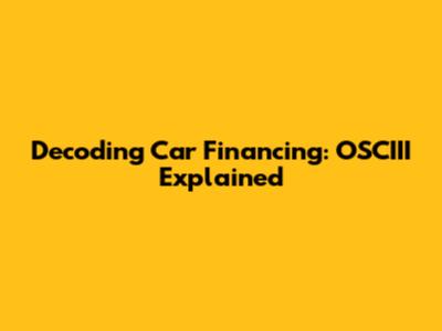 Decoding Car Financing: OSCIII Explained