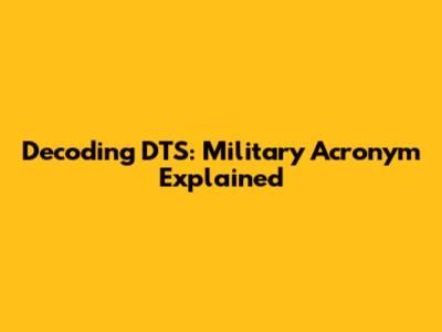 Decoding DTS: Military Acronym Explained