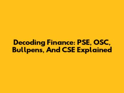 Decoding Finance: PSE, OSC, Bullpens, And CSE Explained