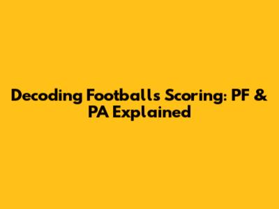 Decoding Football's Scoring: PF & PA Explained
