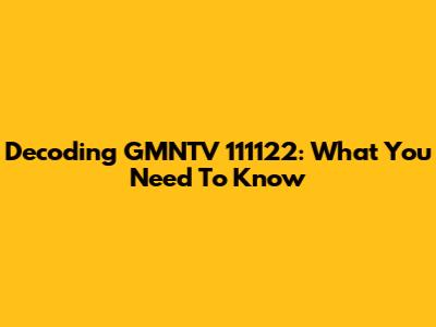Decoding GMNTV 111122: What You Need To Know