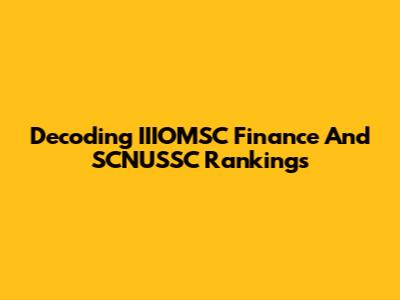 Decoding IIIOMSC Finance And SCNUSSC Rankings
