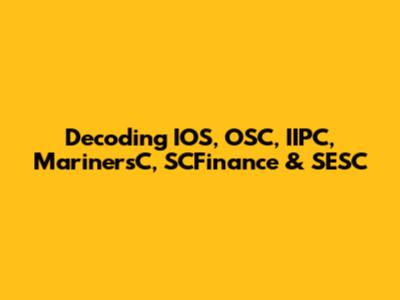 Decoding IOS, OSC, IIPC, MarinersC, SCFinance & SESC