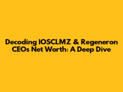 Decoding IOSCLMZ & Regeneron CEO's Net Worth: A Deep Dive