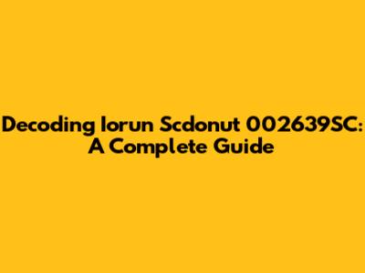 Decoding Iorun Scdonut 002639SC: A Complete Guide