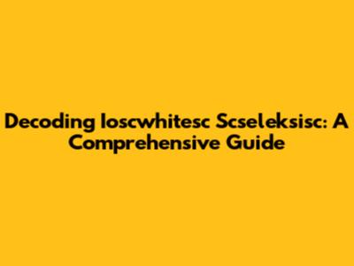 Decoding Ioscwhitesc Scseleksisc: A Comprehensive Guide