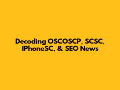 Decoding OSCOSCP, SCSC, IPhoneSC, & SEO News