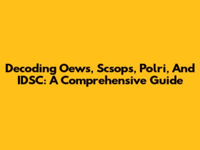 Decoding Oews, Scsops, Polri, And IDSC: A Comprehensive Guide
