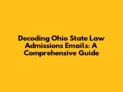 Decoding Ohio State Law Admissions Emails: A Comprehensive Guide