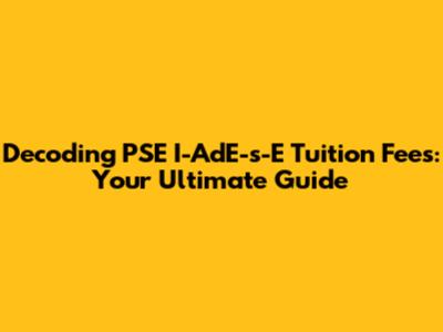 Decoding PSE I-AdE-s-E Tuition Fees: Your Ultimate Guide