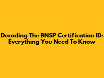 Decoding The BNSP Certification ID: Everything You Need To Know