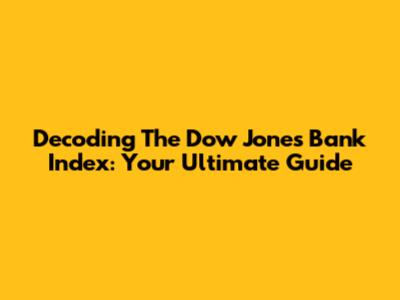 Decoding The Dow Jones Bank Index: Your Ultimate Guide