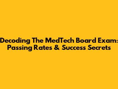 Decoding The MedTech Board Exam: Passing Rates & Success Secrets