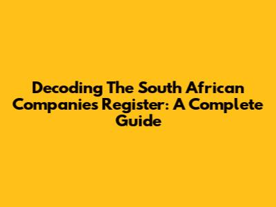 Decoding The South African Companies Register: A Complete Guide