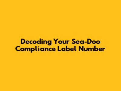 Decoding Your Sea-Doo Compliance Label Number