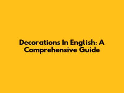 Decorations In English: A Comprehensive Guide