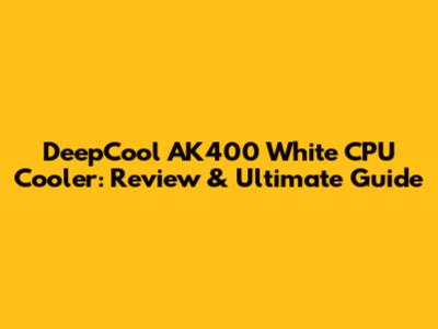 DeepCool AK400 White CPU Cooler: Review & Ultimate Guide