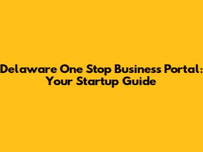 Delaware One Stop Business Portal: Your Startup Guide