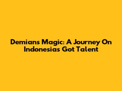 Demian's Magic: A Journey On Indonesia's Got Talent