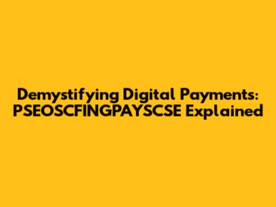 Demystifying Digital Payments: PSEOSCFINGPAYSCSE Explained