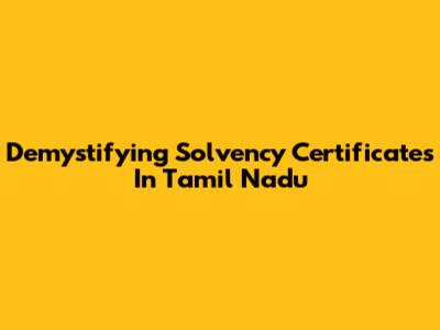Demystifying Solvency Certificates In Tamil Nadu