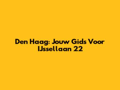 Den Haag: Jouw Gids Voor IJssellaan 22