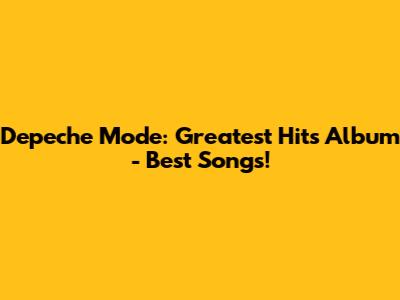 Depeche Mode: Greatest Hits Album - Best Songs!