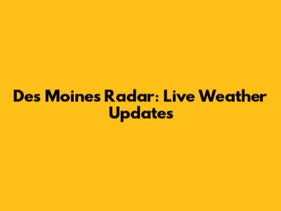 Des Moines Radar: Live Weather Updates