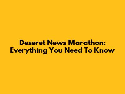 Deseret News Marathon: Everything You Need To Know