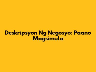 Deskripsyon Ng Negosyo: Paano Magsimula