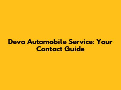 Deva Automobile Service: Your Contact Guide