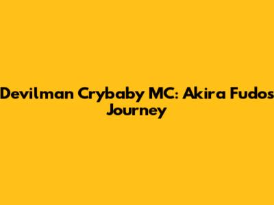 Devilman Crybaby MC: Akira Fudo's Journey