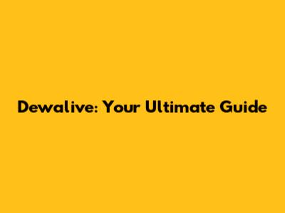 Dewalive: Your Ultimate Guide