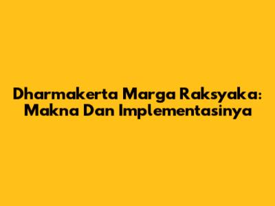 Dharmakerta Marga Raksyaka: Makna Dan Implementasinya