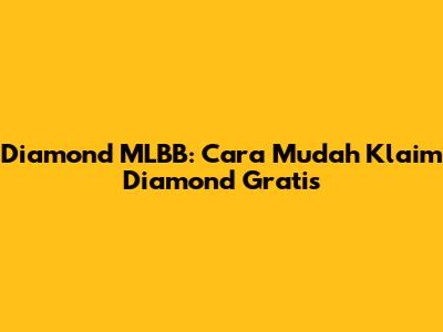 Diamond MLBB: Cara Mudah Klaim Diamond Gratis