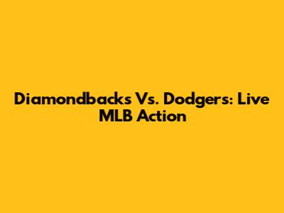 Diamondbacks Vs. Dodgers: Live MLB Action