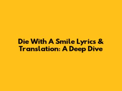 Die With A Smile Lyrics & Translation: A Deep Dive
